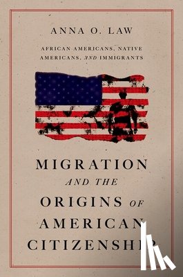 Law, Anna O. (Herbert Kurz Chair in Constitutional Rights - Migration and the Origins of American Citizenship