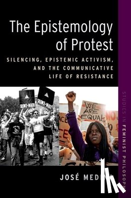 Medina, JosA© (Walter Dill Scott Professor of Philosophy - The Epistemology of Protest