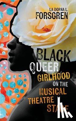Forsgren, La Donna L. (Rev. Thomas J. McDonagh - Black Queer Girlhood on the Musical Theatre Stage