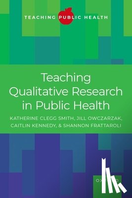 Smith, Katherine Clegg (Professor of Health, Owczarzak, Jill (Associate Professor in the Department of Health, Kennedy, Caitlin (Professor of International Health, Frattaroli, Shannon (Professor of Health Policy and Management - Teaching Qualitative Research in Public Health