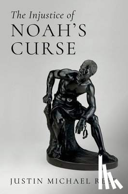 Reed, Justin Michael (Associate Professor of Old Testament and the Hebrew Bible - The Injustice of Noah's Curse