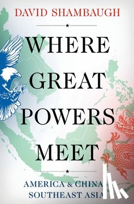 Shambaugh, David (Gaston Sigur Professor of Asian Studies - Where Great Powers Meet