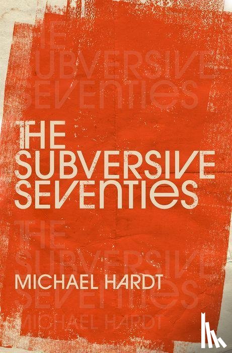Hardt, Michael (Professor of Literature and Romance Studies - The Subversive Seventies