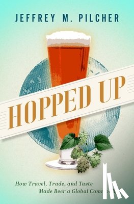 Pilcher, Jeffrey M. (Professor of History and Food Studies - Hopped Up