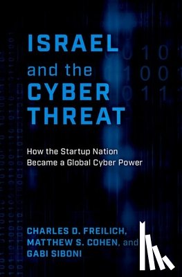 Freilich, Charles D. (Senior Fellow, Cohen, Matthew S. (Assistant Professor of Practice, Siboni, Gabi (Former Colonel and Senior Research Fellow - Israel and the Cyber Threat