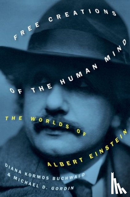 Gordin, Michael D. (Rosengarten Professor of Modern and Contemporary History; Dean of the College, Buchwald, Diana Kormos (Director and General Editor - Free Creations of the Human Mind