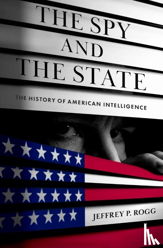 Rogg, Jeffrey P. (Senior Research Fellow at the Global and National Security Institute - The Spy and the State