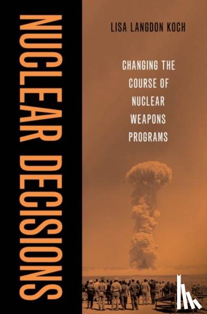 Koch, Lisa Langdon (Assistant Professor, Assistant Professor, Claremont McKenna) - Nuclear Decisions