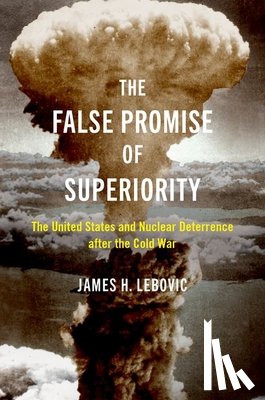 Lebovic, James H. (Professor of Political Science and International Affairs - The False Promise of Superiority