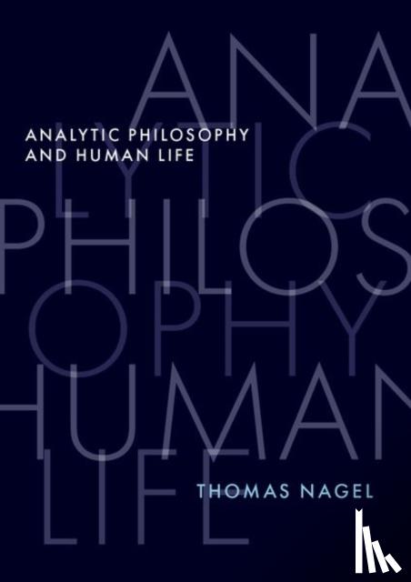 Nagel, Thomas (University Professor Emeritus, University Professor Emeritus, New York University) - Analytic Philosophy and Human Life