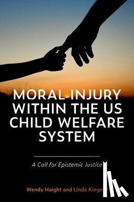 Haight, Wendy (Professor and Gamble-Skogmo Chair Emeritus, Kingery, Linda (Adjunct Social Work Instructor - Moral Injury within the US Child Welfare System