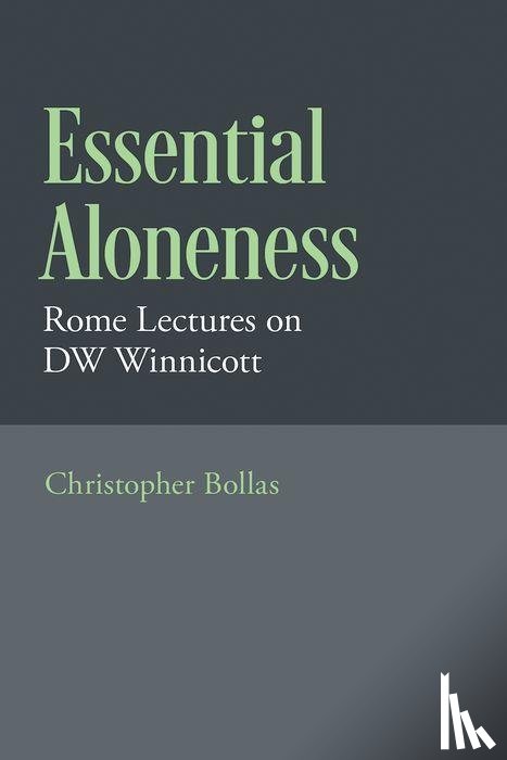 Bollas, Christopher (Psychoanalyst and Fellow of The British Psychoanalytic Society - Essential Aloneness