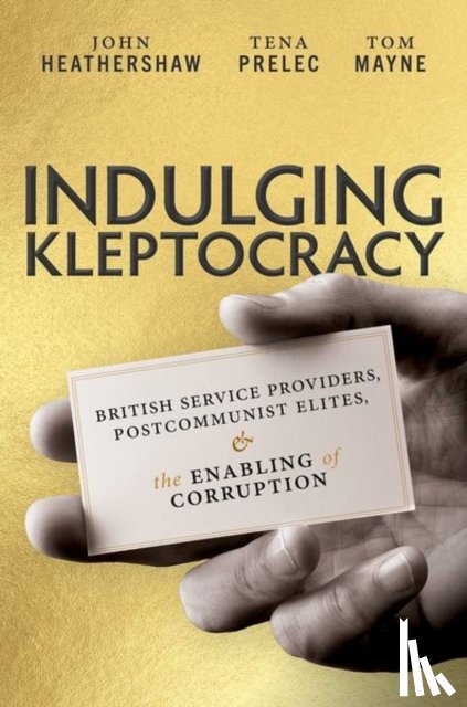 Heathershaw, John (Professor of International Relations, Prelec, Tena (Assistant Professor, Mayne, Tom (Research Fellow - Indulging Kleptocracy