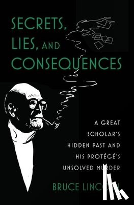 Lincoln, Bruce (Caroline E. Haskell Distinguished Service Professor Emeritus of History of Religions - Secrets, Lies, and Consequences