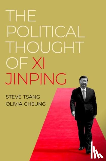 Tsang, Steve (Professor of China Studies and Director of the China Institute, Professor of China Studies and Director of the China Institute, SOAS China Institute), Cheung, Olivia (Research Fellow at the China Institute, Research Fellow at the Inst - The Political Thought of Xi Jinping