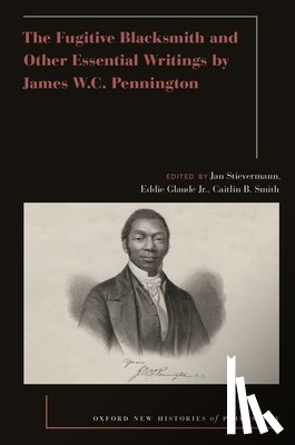  - The Fugitive Blacksmith and Other Essential Writings by James W.C. Pennington