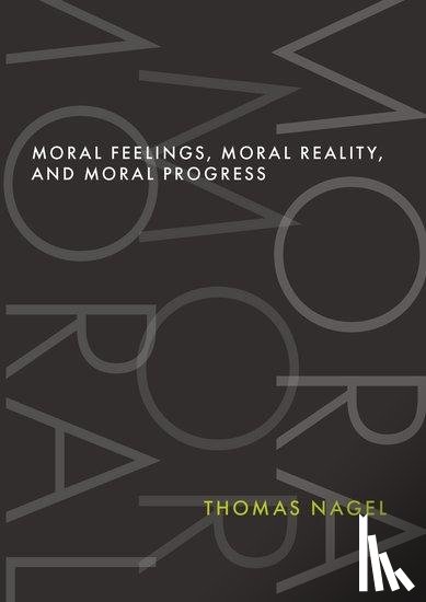 Nagel, Thomas (University Professor Emeritus - Moral Feelings, Moral Reality, and Moral Progress