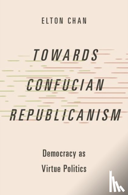 Chan, Elton (Assistant Professor in the Philosophy Department - Towards Confucian Republicanism