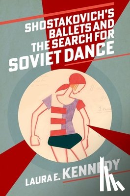 Kennedy, Laura E. (Head of Music - Shostakovich's Ballets and the Search for Soviet Dance