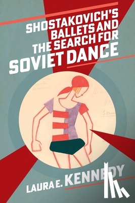 Kennedy, Laura E. (Head of Music - Shostakovich's Ballets and the Search for Soviet Dance