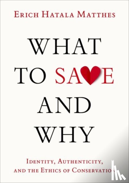 Matthes, Erich Hatala (Associate Professor of Philosophy and Advisory Faculty for Environmental Studies - What to Save and Why