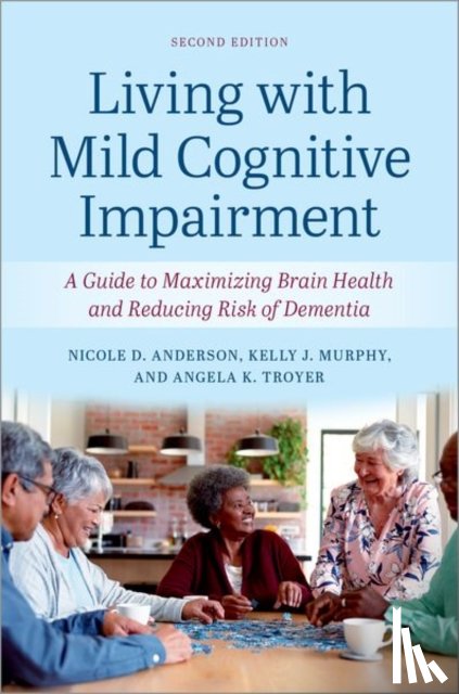 Anderson, Nicole D. (Professor in the Departments of Psychology and Psychiatry, Murphy, Kelly J. (Assistant Professor of Psychology, Troyer, Angela K. (Assistant Professor in the Department of Psychology - Living with Mild Cognitive Impairment
