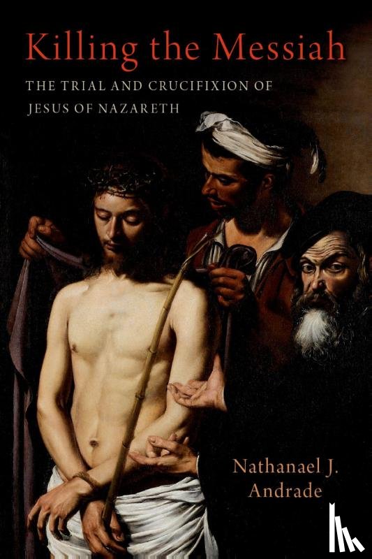 Andrade, Nathanael J. (Professor of History - Killing the Messiah