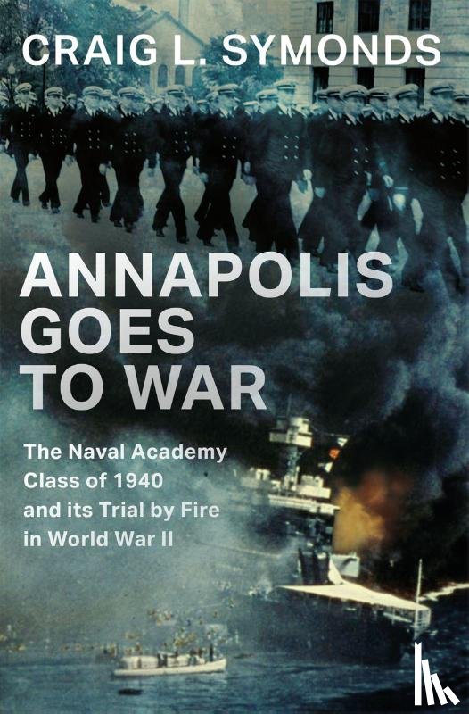 Symonds, Craig L. (Ernest J. King Distinguished Professor of Maritime History - Annapolis Goes to War