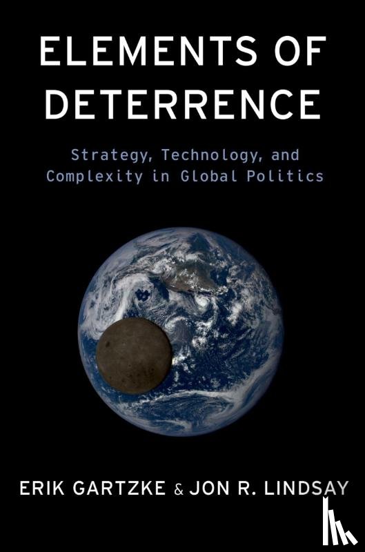 Gartzke, Erik (Professor in the Department of Political Science, Lindsay, Jon R. (Professor in the Department of Political Science - Elements of Deterrence