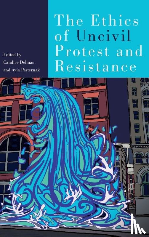 - The Ethics of Uncivil Protest and Resistance