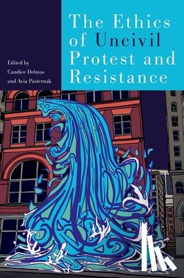  - The Ethics of Uncivil Protest and Resistance