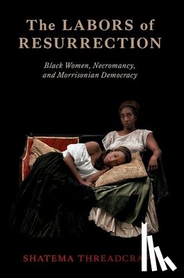 Threadcraft, Shatema (Associate Professor of Gender and Sexuality Studies - The Labors of Resurrection