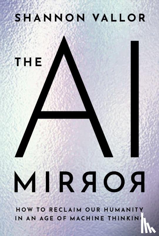 Vallor, Shannon (Baillie Gifford Professor in the Ethics of Data and Artificial Intelligence - The AI Mirror
