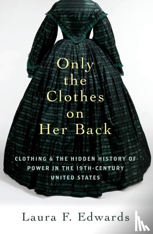 Edwards, Laura F. (Class of 1921 Bicentennial Professor of American Law and Liberty - Only the Clothes on Her Back