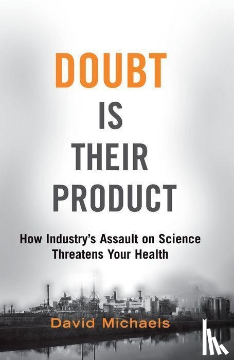 Michaels, David (Professor of Environmental and Occupational Health - Doubt Is Their Product