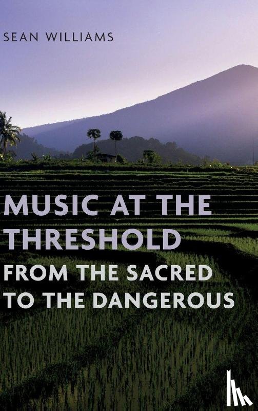 Williams, Sean (Professor of Ethnomusicology - Music at the Threshold from the Sacred to the Dangerous