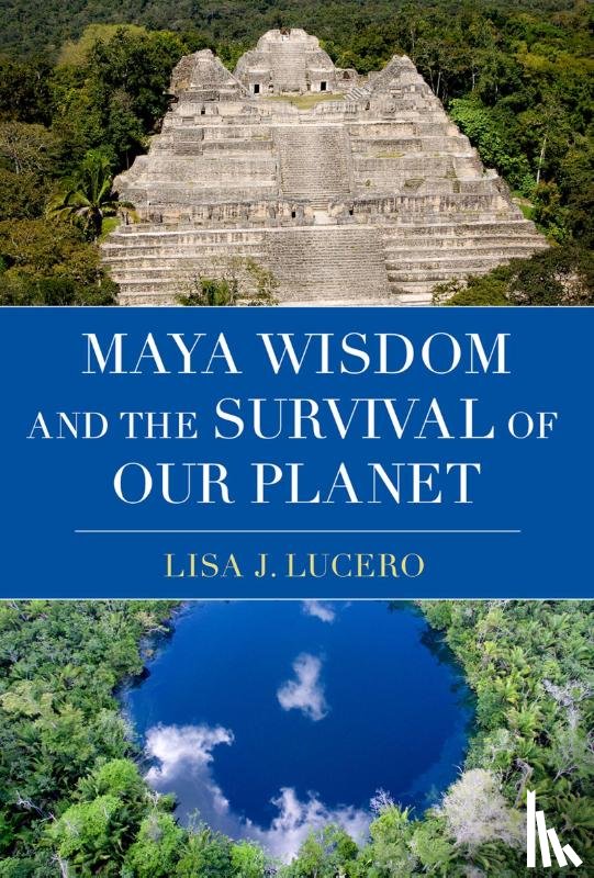 Lucero, Lisa J. (Professor of Anthropology - Maya Wisdom and the Survival of Our Planet