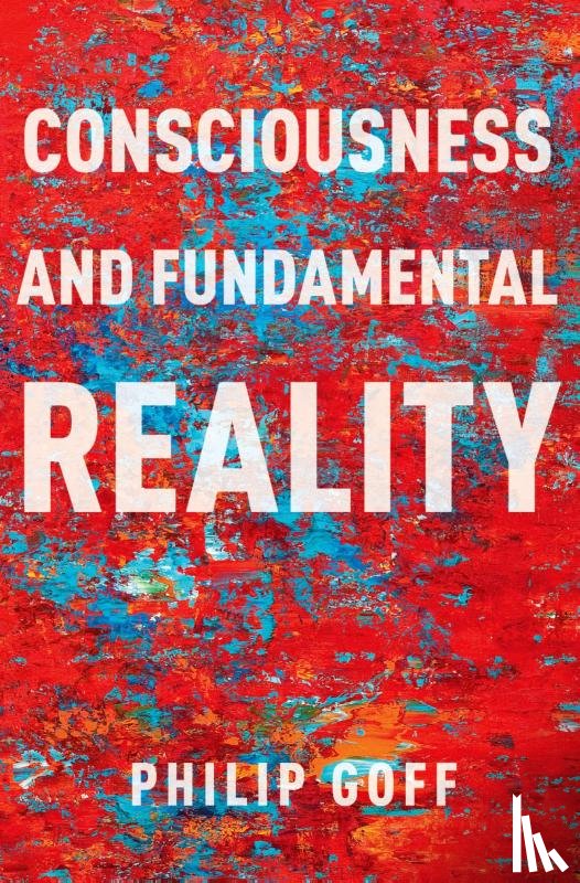 Goff, Philip (Professor of Philosophy - Consciousness and Fundamental Reality