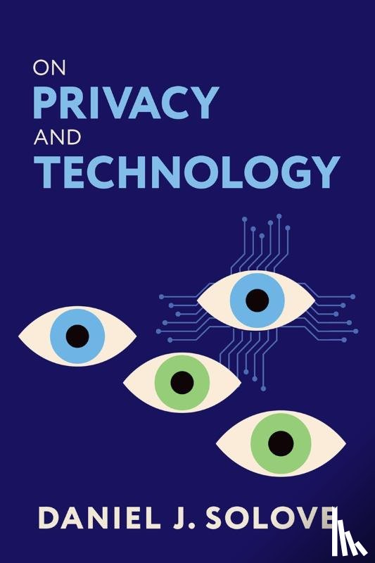 Solove, Daniel J. (Eugene L. and Barbara A. Bernard Professor of Intellectual Property and Technology Law - On Privacy and Technology