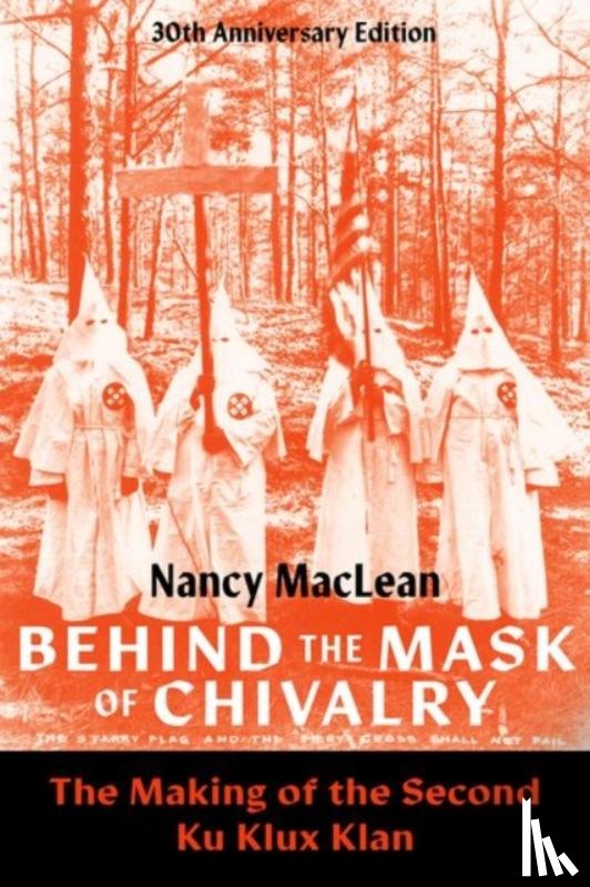 MacLean, Nancy (William H. Chafe Distinguished Professor of History and Public Policy - Behind the Mask of Chivalry