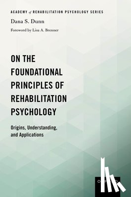 Dunn, Dana S. (Professor of Psychology - On the Foundational Principles of Rehabilitation Psychology