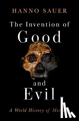 Sauer, Hanno - The Invention of Good and Evil: A World History of Morality