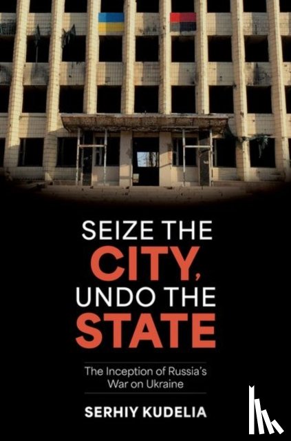 Kudelia, Serhiy (Associate Professor of Political Science - Seize the City, Undo the State