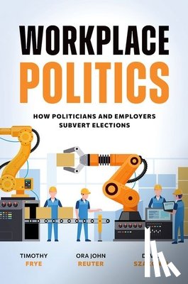 Frye, Timothy (Marshall D. Shulman Professor of Post-Soviet Foreign Policy, Reuter, Ora John (Professor, Szakonyi, David (Associate Professor of Political Science - Workplace Politics