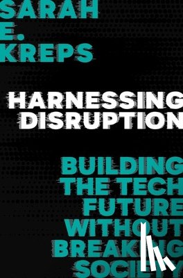 Kreps, Sarah E. (John L. Wetherill Professor in the Department of Government - Harnessing Disruption