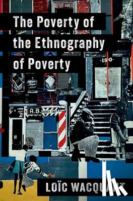 Wacquant, Loic (Professor of Sociology - The Poverty of the Ethnography of Poverty
