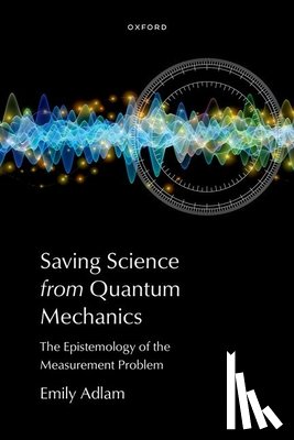 Adlam, Emily (Assistant Professor of Philosophy - Saving Science from Quantum Mechanics
