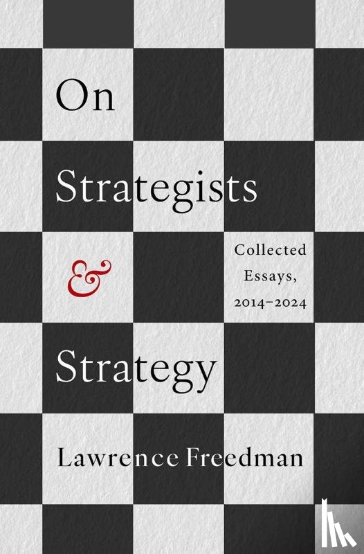 Freedman, Lawrence (Emeritus Professor of War Studies - On Strategists and Strategy