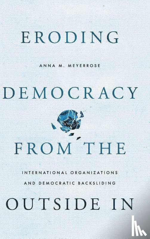 Meyerrose, Anna M. (Assistant Professor - Eroding Democracy from the Outside In