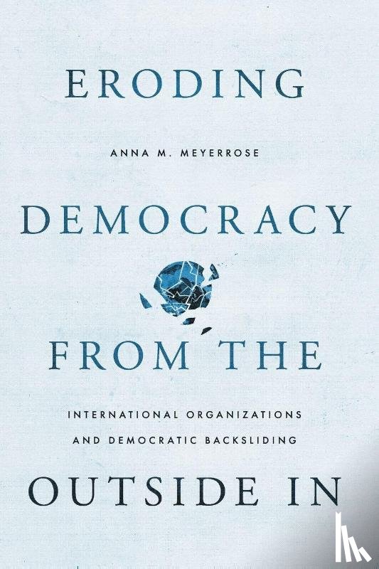 Meyerrose, Anna M. (Assistant Professor - Eroding Democracy from the Outside In